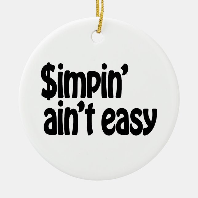 Simpin' Ain't Easy Ceramic Ornament (Front)