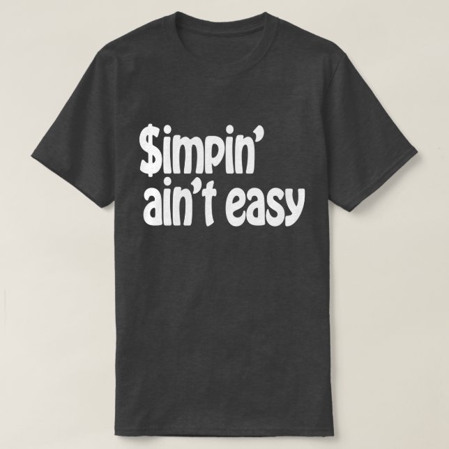 Simpin' Ain't Easy T-Shirt (Design Front)