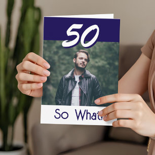 Simple 50 So what 50th Birthday Funny Photo Card
