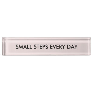 Simple and motivational small steps every day Sign Nameplate