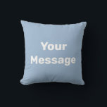 Simple Baby Blue White Your Message Text Template Cushion<br><div class="desc">This baby blue throw pillow has white display text. You can edit it to show your custom message.</div>