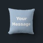 Simple Baby Blue White Your Message Text Template Cushion<br><div class="desc">This baby blue throw pillow has white display text. You can edit it to show your custom message.</div>