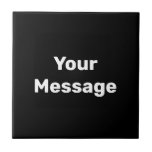 Simple Black and White Text Template Your Message Ceramic Tile<br><div class="desc">White display text is in the centre of this black ceramic tile. You can edit the text to show your custom message.</div>