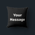Simple Black and White Text Your Message Template Cushion<br><div class="desc">This black throw pillow has white display text. You can edit it to show your custom message.</div>