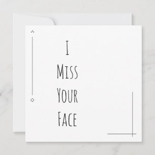 Simple Black & White "I Miss Your Face"