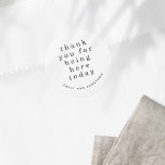 Simple Black White Names Thank You Wedding Classic Round Sticker<br><div class="desc">Simple Black White Names Thank You Wedding. Contemporary style with Thank you for being here larger in stylish lowercase and your  names curved beneath. Easily personalise the text to your own details.</div>
