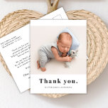 Simple Bold Typography Baby Photo Thank You Postcard<br><div class="desc">Simple Modern Minimalist Bold Typography Newborn Baby Photo Thank You Postcard. Features a pretty "thank you" text in a huge bold serif type typography font in black and white. At the reverse side pre-made personal message. Great for baby boy or girl. Easy to personalise with your baby photo and details....</div>