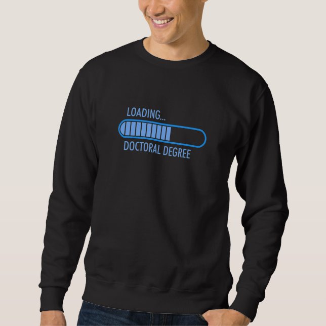 Simple Brag Loading Doctoral Degree Progress Bar Sweatshirt (Front)
