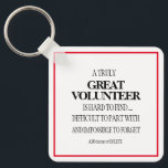 Simple clean volunteer appreciation keychain gift<br><div class="desc">Great quote for a great volunteer - you can add your name,  date or volunteer's name OR just delete.</div>