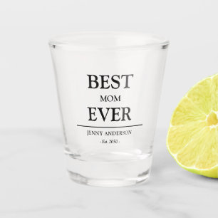Simple Custom Design Best Mum Ever Mothers Gift Shot Glass