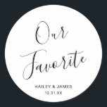 Simple Cute Elegant Our Favourite Modern Wedding Classic Round Sticker<br><div class="desc">Cute black and white wedding stickers featuring a simple and minimalist layout with "Our Favourite" in an elegant script along with your names and wedding date. A modern design that goes with any style of wedding. These custom stickers are great for putting on the candy or snacks that are a...</div>