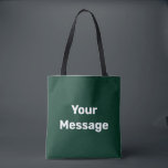 Simple Dark Green White Your Message Text Template Tote Bag<br><div class="desc">You can create your own message in white text on this dark green tote bag.</div>