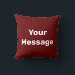 Simple Dark Red and White Text Your Message Cushion<br><div class="desc">This dark red throw pillow has white display text. You can edit it to show your custom message.</div>