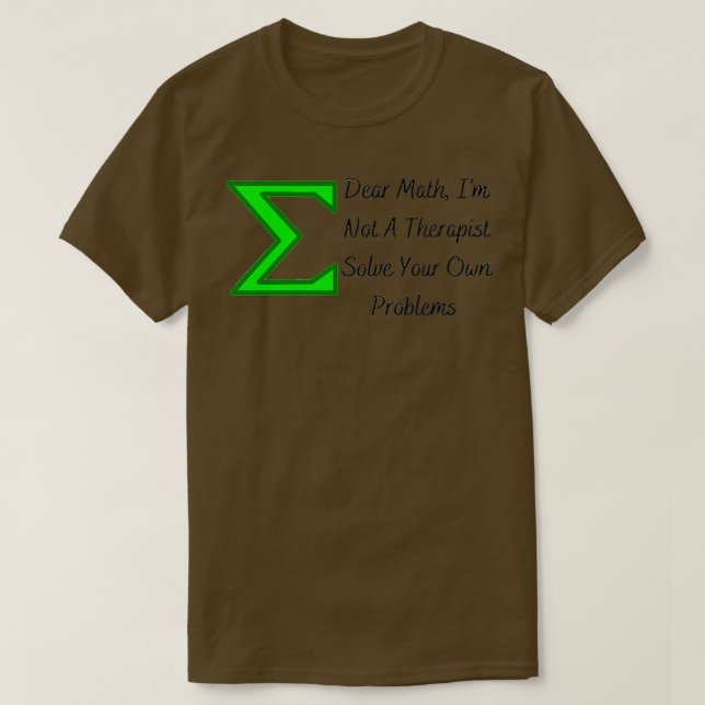 Simple Dear Math Ix27m Not A Therapist Solve Your  T-Shirt (Design Front)