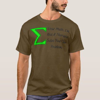 Simple Dear Math Ix27m Not A Therapist Solve Your  T-Shirt