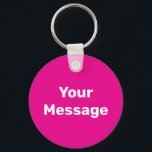 Simple Deep Pink White Your Message Text Template Key Ring<br><div class="desc">You can create your own message in white text on this deep pink keychain.</div>