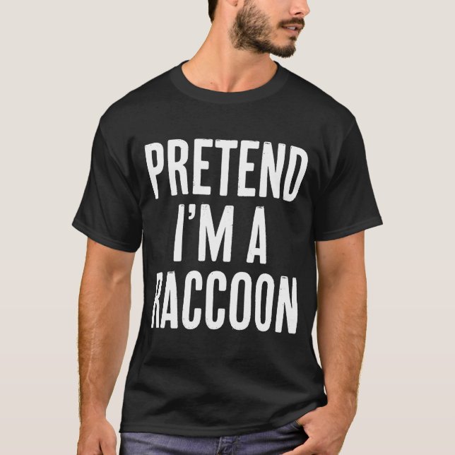 Simple Easy Pretend I'm a Racoon Halloween Costum T-Shirt (Front)