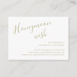 Simple Elegant Script Honeymoon Wish Gold Wedding Enclosure Card<br><div class="desc">Simple Wedding Enclosure Card with "Honeymoon Wish" in an elegant handwritten script at the top left along with your personal message in right alignment in the lower right corner. All design elements are in faux gold and may be changed in the design editing tool. The chic hand lettering adds a...</div>