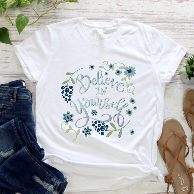 Simple Floral Believe in Yourself Inspirivity  T-Shirt (Creator Uploaded)