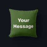 Simple Forest Green and White Text Your Message Cushion<br><div class="desc">This dark green throw pillow has white display text. You can edit it to show your custom message.</div>