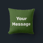 Simple Forest Green and White Text Your Message Cushion<br><div class="desc">This dark green throw pillow has white display text. You can edit it to show your custom message.</div>