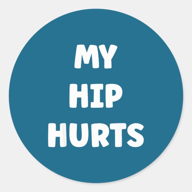 Simple Funny Gym Workout Quote My Hip Hurts  Classic Round Sticker (Front)