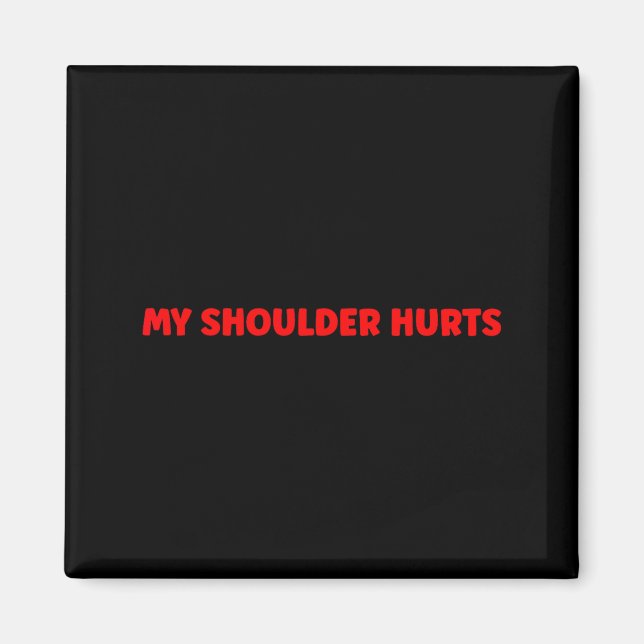 Simple Funny Gym Workout Quote My Shoulder Hurts  Magnet (Front)