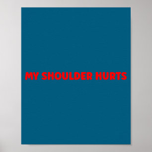 Simple Funny Gym Workout Quote My Shoulder Hurts Poster