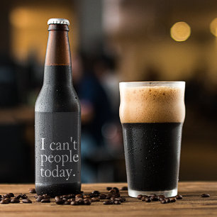 Simple Funny I Can't People Today Quote Beer Bottle Label