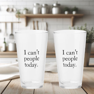 Simple Funny I Can't People Today Quote Glass
