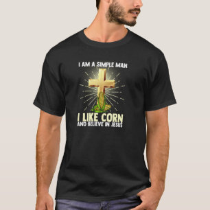 Simple Man Like Corn Mais Believe In Jesus Christ T-Shirt