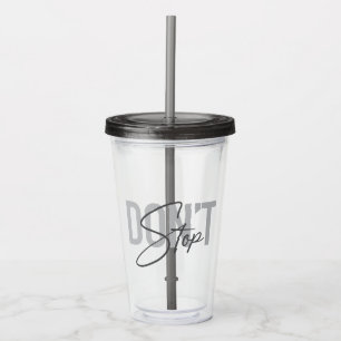 Simple, modern, cool, urban design Don't Stop Acrylic Tumbler