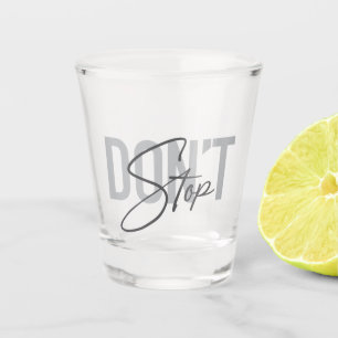 Simple, modern, cool, urban design Don't Stop Shot Glass