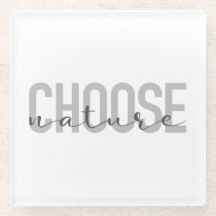 Simple, modern, urban, cool design Choose Nature Glass Coaster
