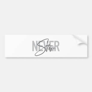 Simple, modern, urban, trendy design Never Stop Bumper Sticker