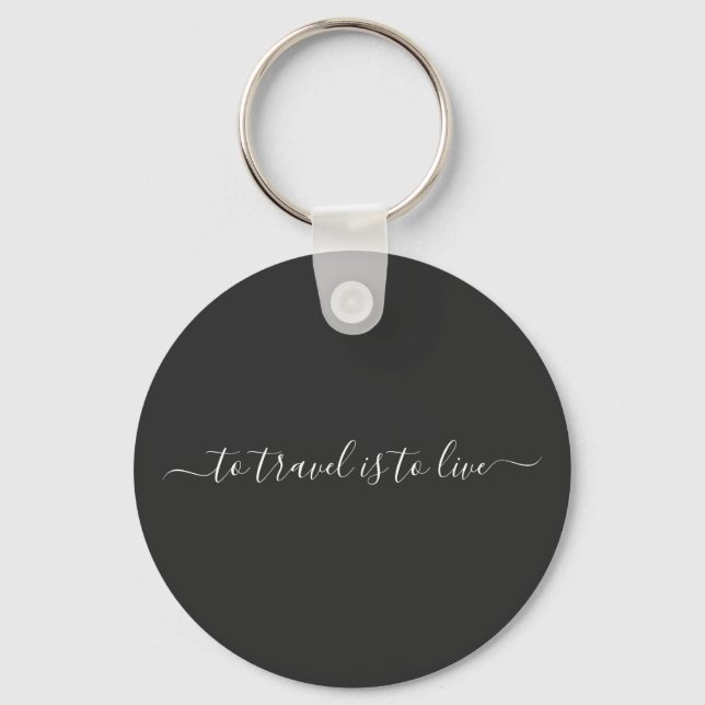 Simple Travel Quote- To Travel Is To Live Key Ring (Front)