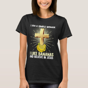 Simple Women Like Banana And Believe In Jesus Chri T-Shirt