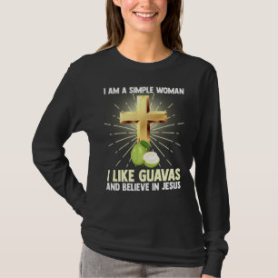 Simple Women Like Guava And Believe In Jesus Chris T-Shirt