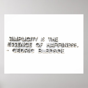 “Simplicity is the essence of happiness.” - Ce Poster