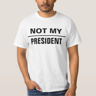Simply Saying + your ideas (NOT MY PRESIDENT) T-Shirt