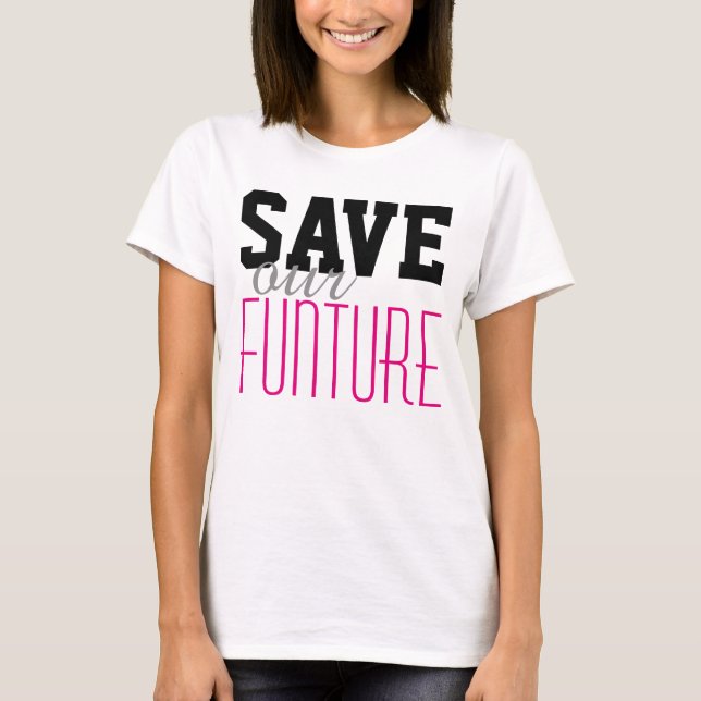 Simply text design "SAVE our FUNTURE" T-Shirt (Front)