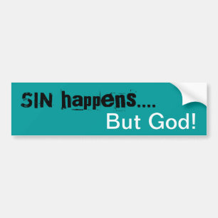 Sin Happens  .....But God! Bumper sticker