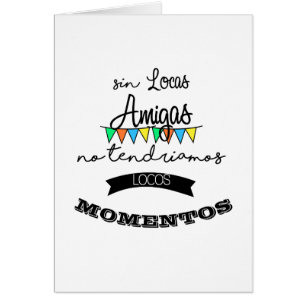 Sin locas amigas, no tendriamos locos momentos
