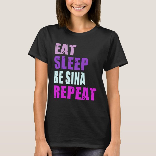 Sina Eat Sleep Be Repeat Sina T-Shirt (Front)