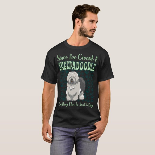 Since Owned Sheepadoodle Everything Is Just A Dog T-Shirt (Front Full)