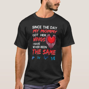 Since The Day My Mommy Got Her Wings Never Been Th T-Shirt