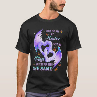 Since The Day My Sister Got Her Wings Never Been T T-Shirt