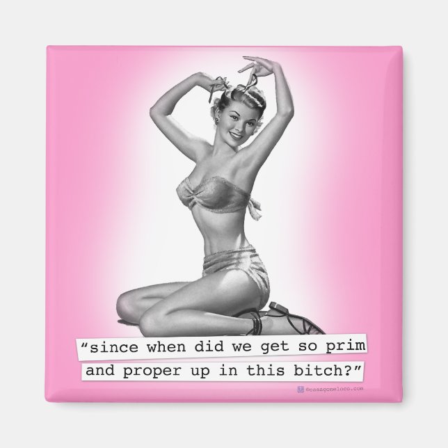 Since When Did We Get All Prim & Proper PinUp Girl Magnet (Front)