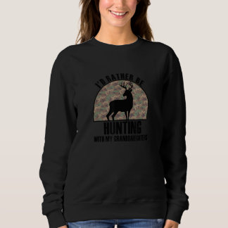 Sincere Gift Rather Be Hunting With My Granddaught Sweatshirt