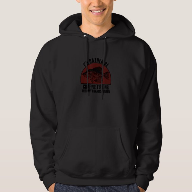 Sincere Rather Be W My Grandchildren Crappie Fishi Hoodie (Front)